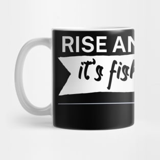 Rise and shine its fishing time Mug